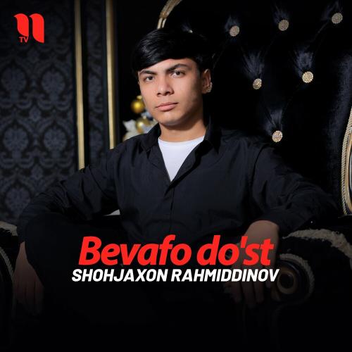 Bevafo Do'st - Shohjaxon Rahmiddinov