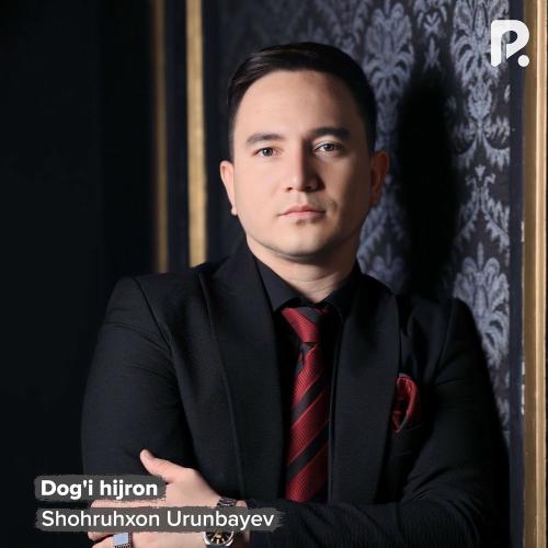 Dog'i Hijron - Shohruhxon Urunbayev