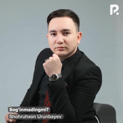 Sog'inmadingmi_ - Shohruhxon Urunbayev