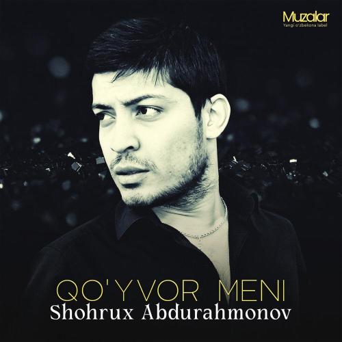 Shohrux Abdurahmonov - Qo'yvor Meni