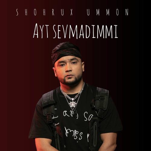 Shohrux Ummon - Ayt Sevmadimmi