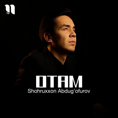 Otam - Shohruxxon Abdug'ofurov