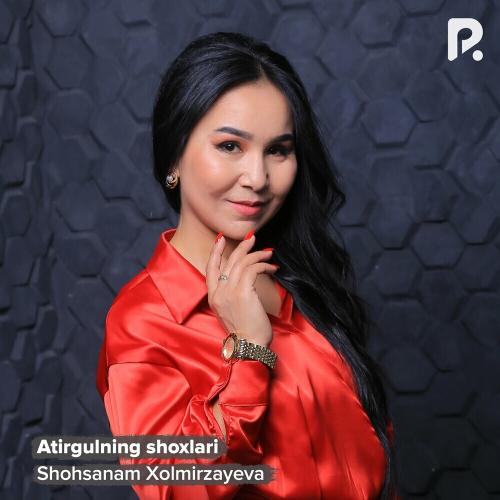 Shohsanam Xolmirzayeva - Atirgulning Shoxlari