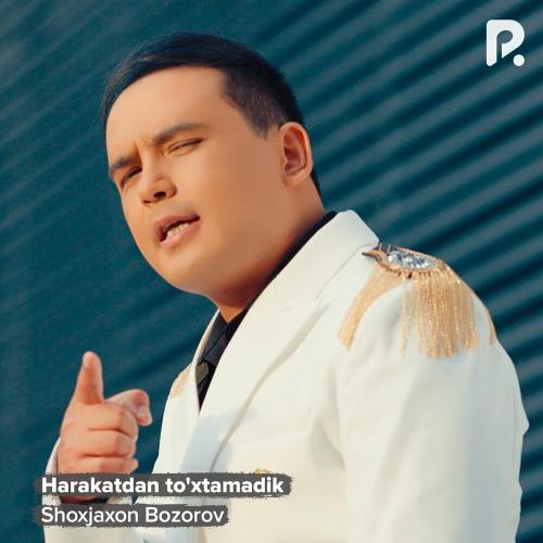 Harakatdan To'xtamadik - Shoxjaxon Bozorov