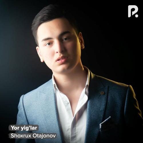 Shoxrux Otajonov - Yor Yig'lar