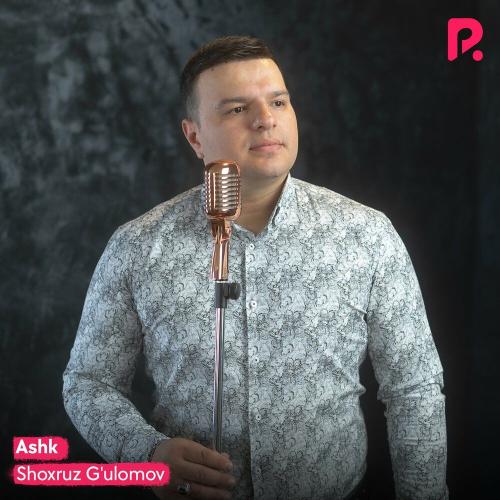 Shoxruz G'ulomov - Ashk