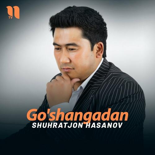 Go'shangadan - Shuhratjon Hasanov
