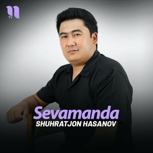 Sevamanda - Shuhratjon Hasanov