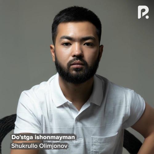 Do'stga Ishonmayman - Shukrullo Olimjonov