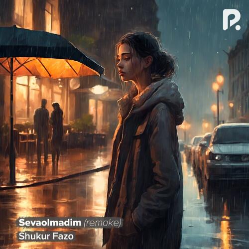 Sevaolmadim (Remake) - SHUKUR FAZO
