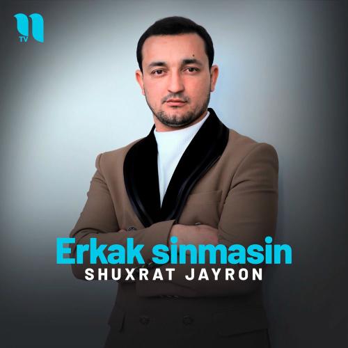 Erkak Sinmasin - Shuxrat Jayron