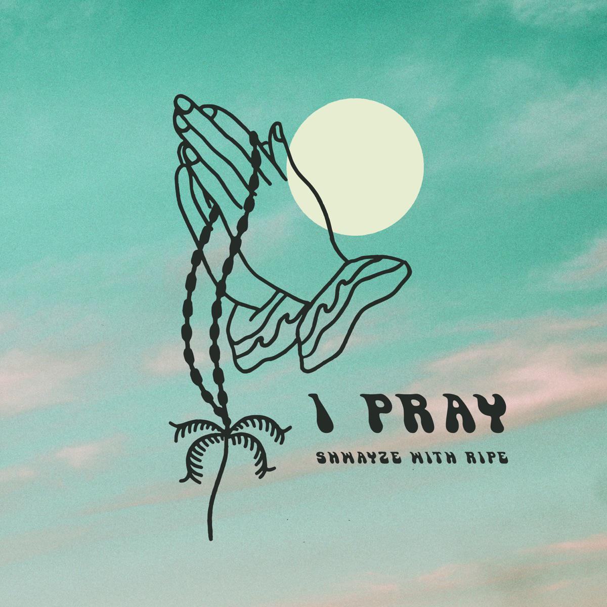 I Pray - Shwayze & Ripe