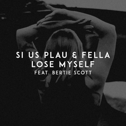 SI US PLAU & Fella & Bertie Scott - Lose Myself