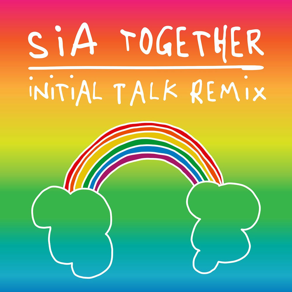 Together (Initial Talk Remix) (Feat. Initial Talk) - Sia feat. Initial Talk