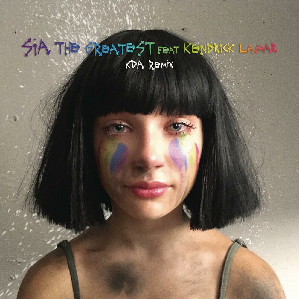 The Greatest (Feat. Kendrick Lamar) (Kda Remix) - Sia feat. Kendrick Lamar & KDA