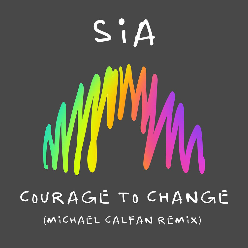 Courage To Change (Michael Calfan Remix) (Feat. Michael Calfan) - Sia feat. Michael Calfan