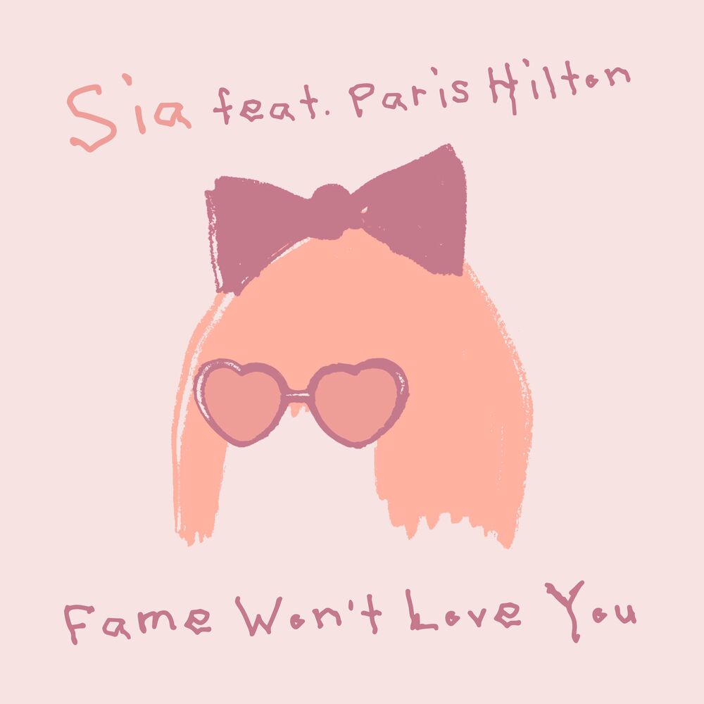 Fame Won’t Love You (Feat. Paris Hilton) - Sia feat. Paris Hilton