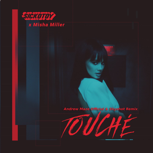 SICKOTOY & Misha Miller feat. Skyshot - Touché (Andrew Maze Official & Skyshot Remix)
