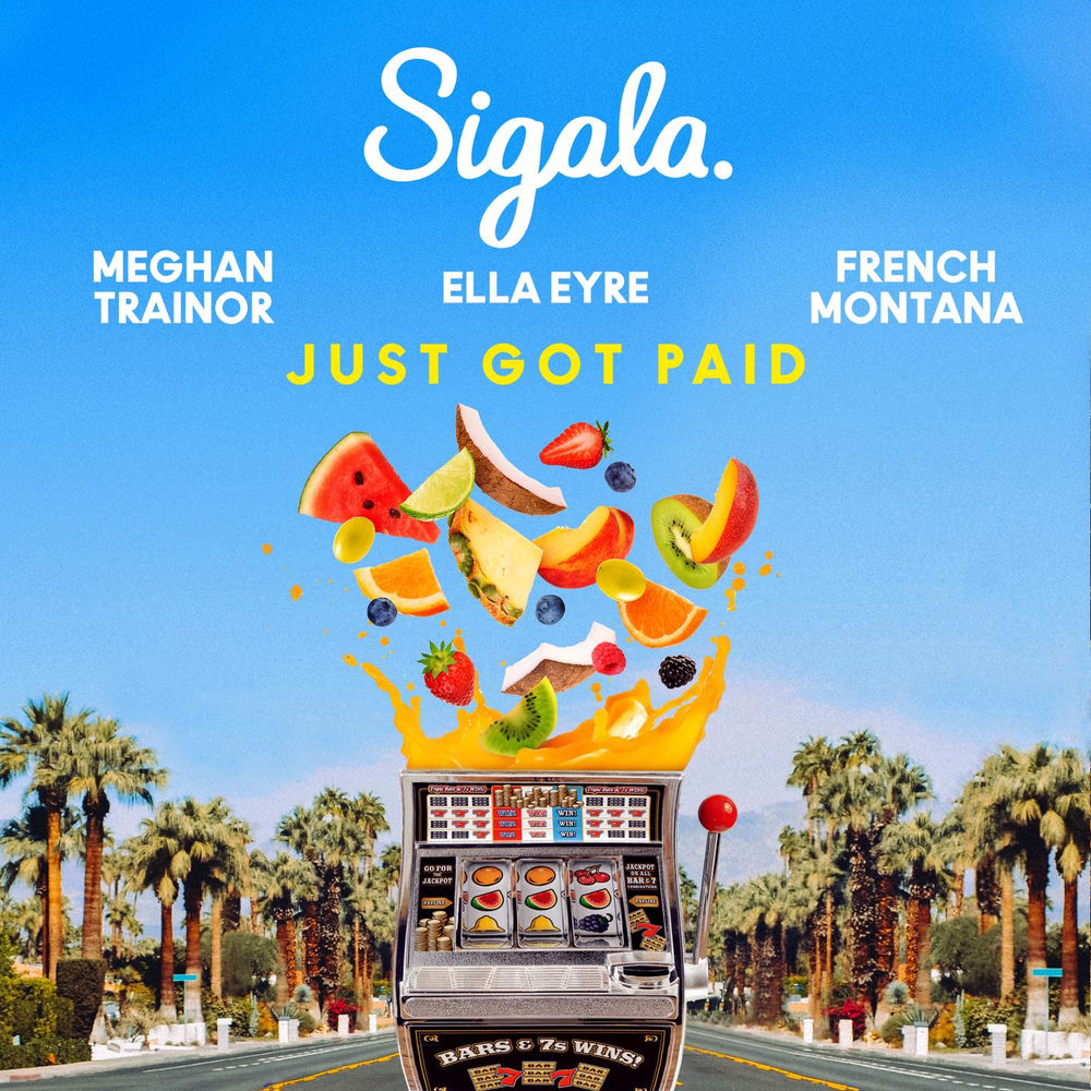 Sigala, Ella Eyre & Meghan Trainor feat. French Montana - Just Got Paid