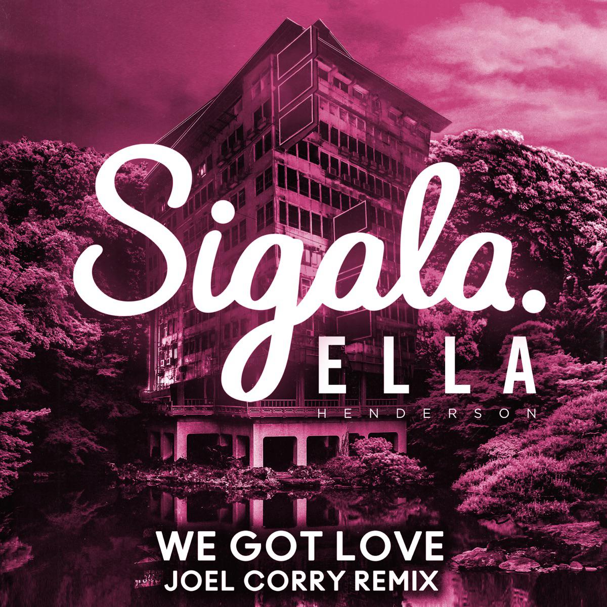We Got Love (feat. Ella Henderson) [Joel Corry Remix] - Sigala