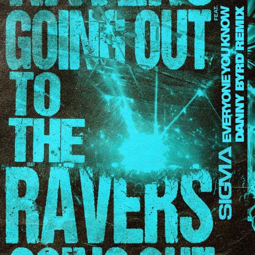 Sigma feat. Everyone You Know - Going Out To The Ravers (Danny Byrd Remix)