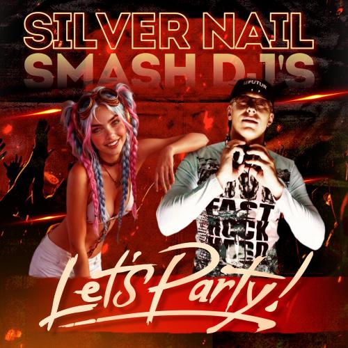 Silver Nail, Smash Dj's - Lets Party!