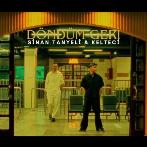 Döndüm Geri - Sinan Tanyeli & Kelteci