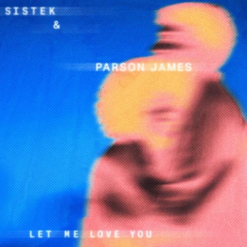 Sistek & Parson James - Let Me Love You