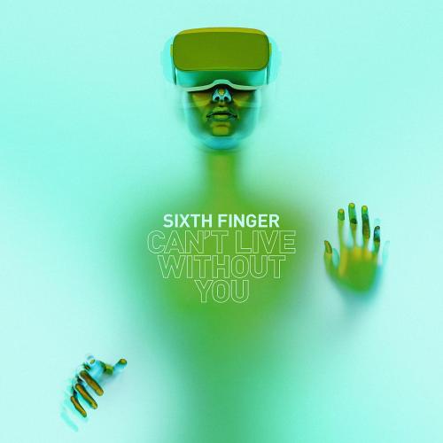 Sixth Finger - Can't Live Without You