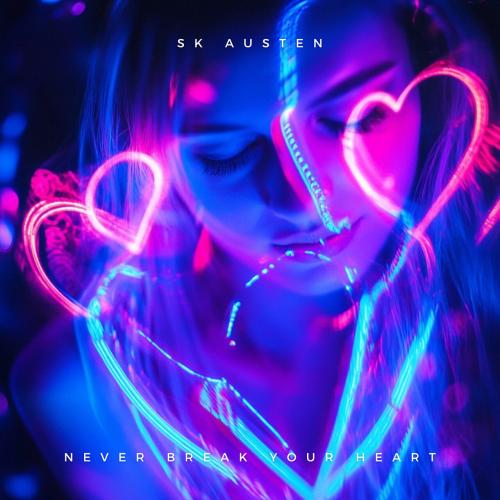 Never Break Your Heart - SK Austen