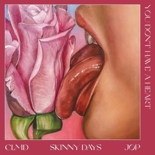 Skinny Days, Clmd & Jop - You Don't Have a Heart