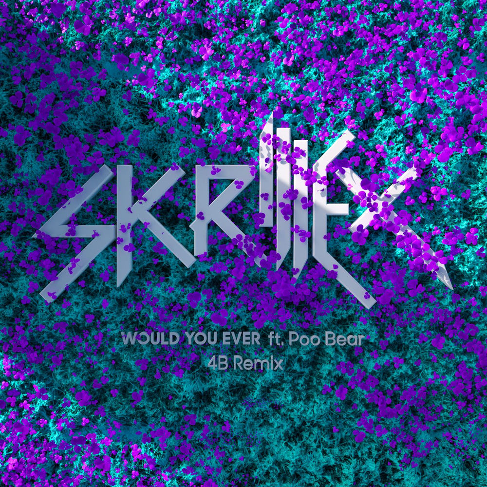 Would You Ever (4b Remix) (Feat. 4b) - Skrillex & Poo Bear feat. 4B
