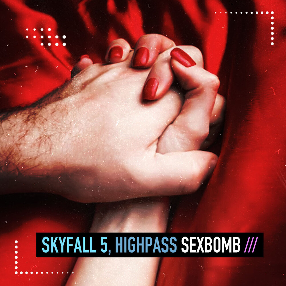 Sexbomb - Skyfall 5, Highpass