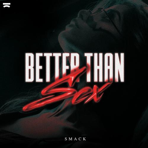Better Than Sex - SMACK