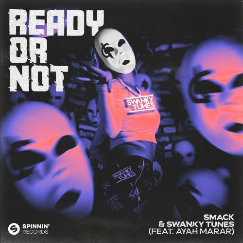 Ready Or Not - Smack x Swanky Tunes feat. Ayah Marar