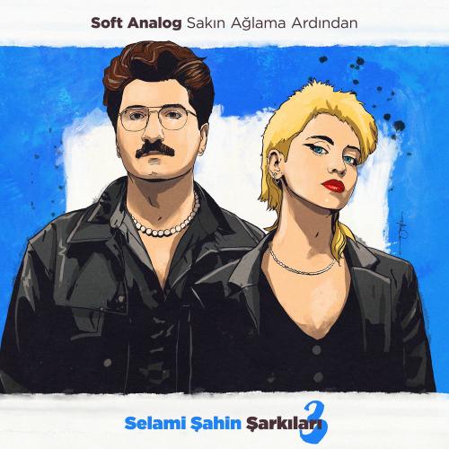 Soft Analog - Sakın Ağlama Ardından (Selami Şahin Şarkıları 3)