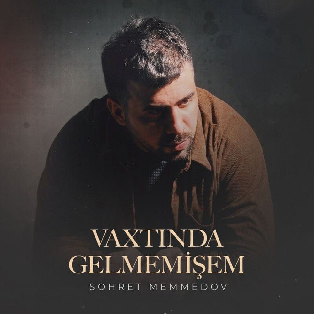 Vaxtında Gəlməmişəm - Sohret Memmedov