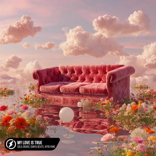 Sola Okoro, Sanyu Beats & Afro King - My Love Is True