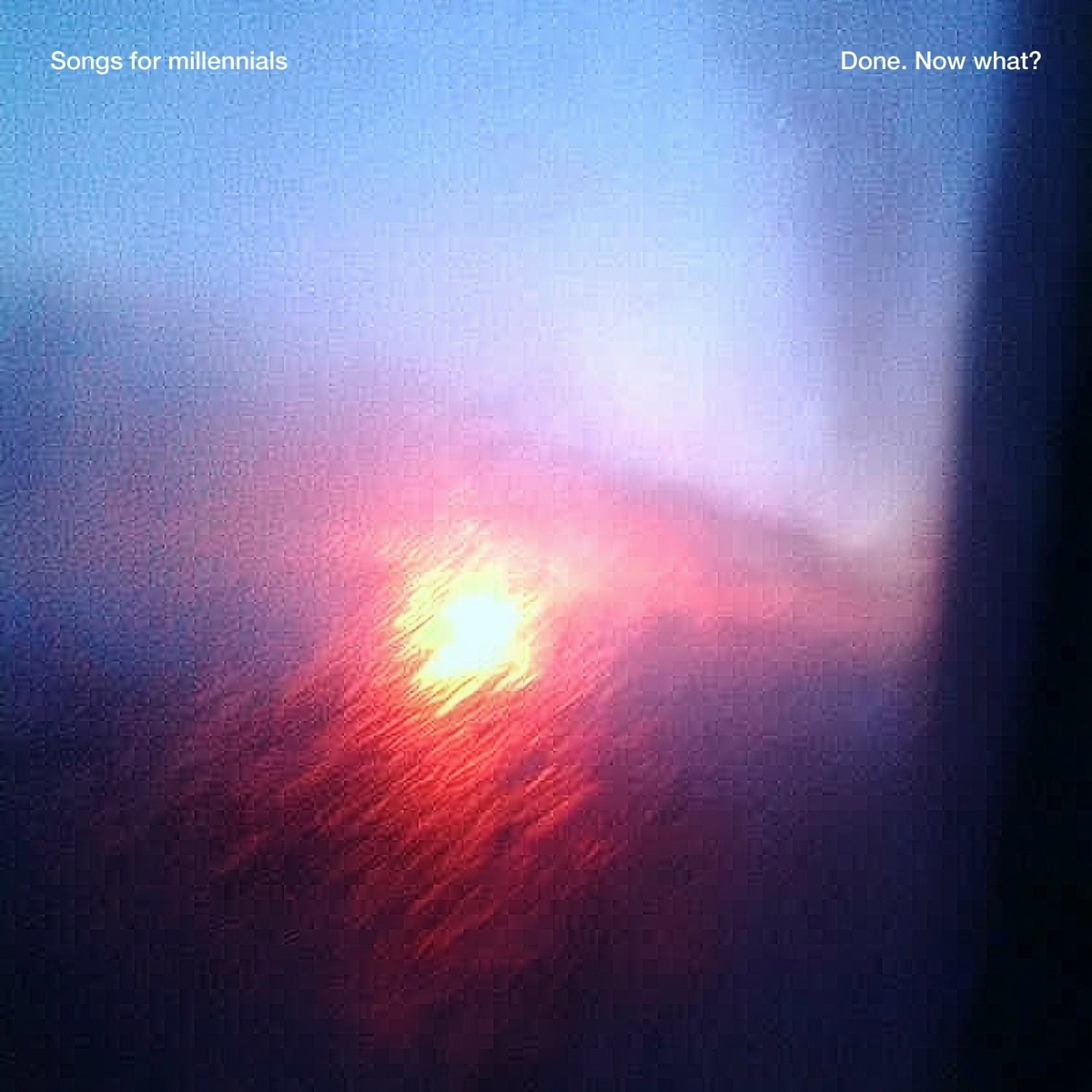 Done. Now What_ - Songs for millennials