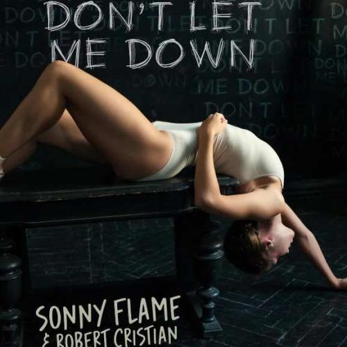 Don't Let Me Down - Sonny Flame & Robert Cristian