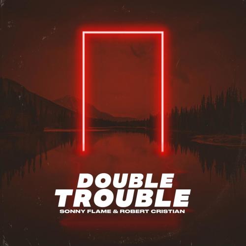 Double Trouble - Sonny Flame & Robert Cristian