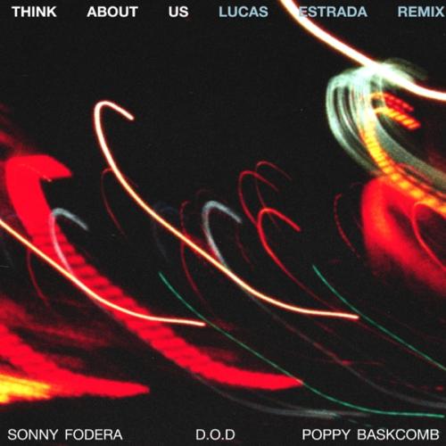 Sonny Fodera, D.O.D, Poppy Baskcomb - Think About Us (Lucas Estrada Remix)