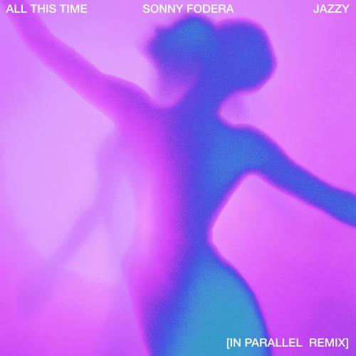Sonny Fodera feat. Jazzy - All This Time (In Parallel Remix)
