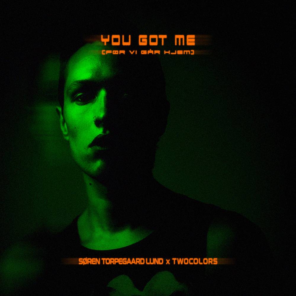 Søren Torpegaard Lund & twocolors - You got me (Før Vi Går Hjem)