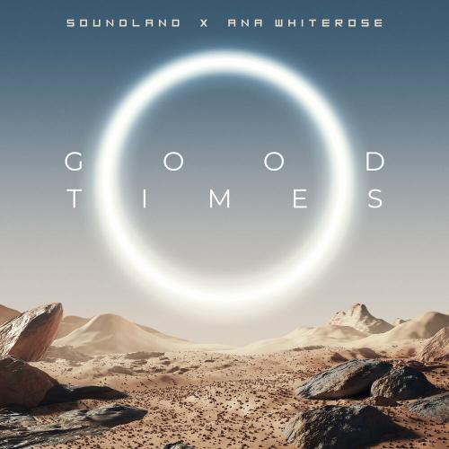 Soundland feat. ANA WHITEROSE - Good Times