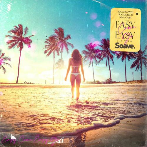 Soundwaves feat. Sugar Jesus x Nina Carr - Easy Come Easy Go (La Vida)