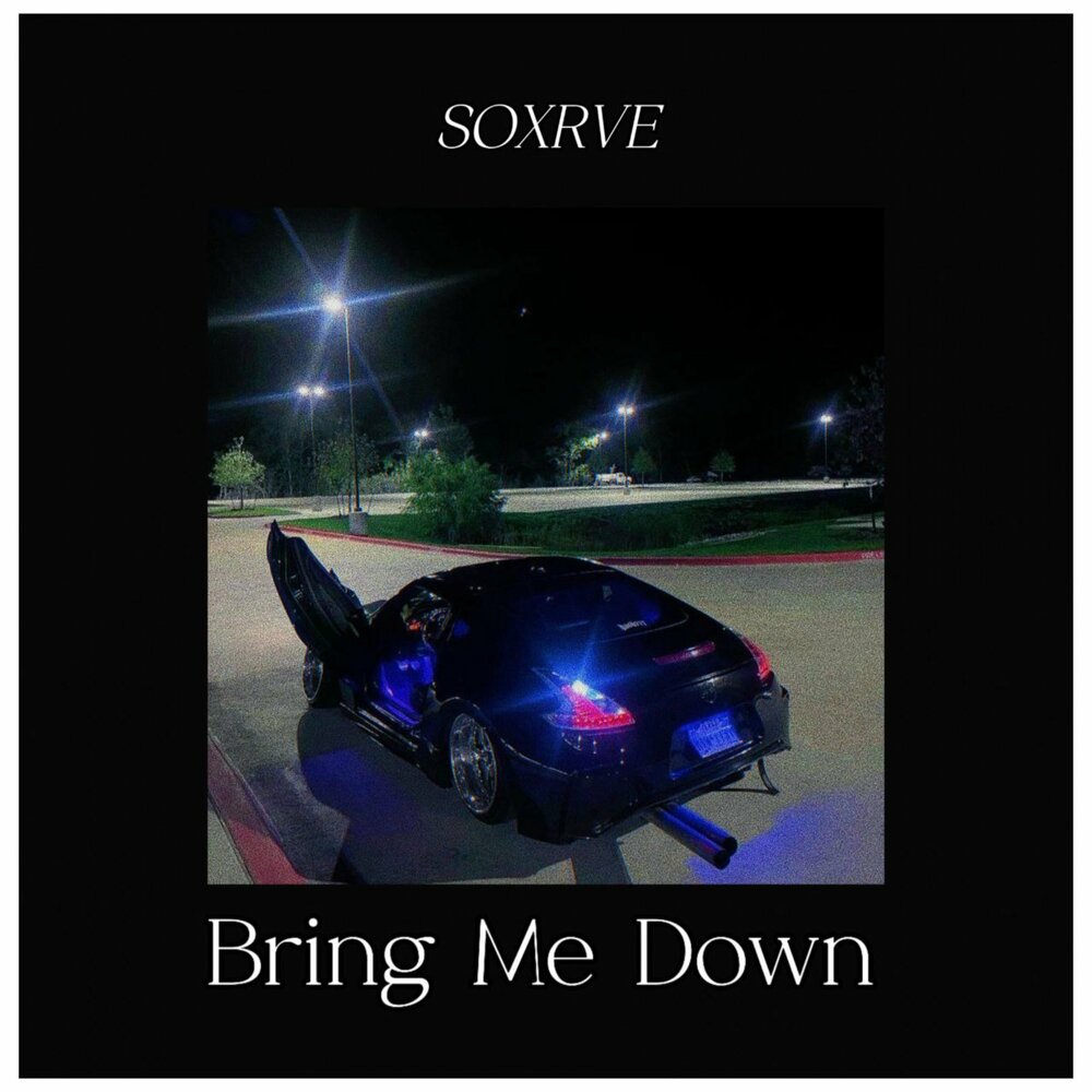 Bring Me Down - SOXRVE