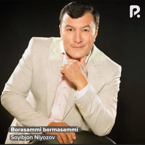 Borasammi bormasammi - Soyibjon Niyozov