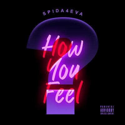 Spida4Eva - How You Feel