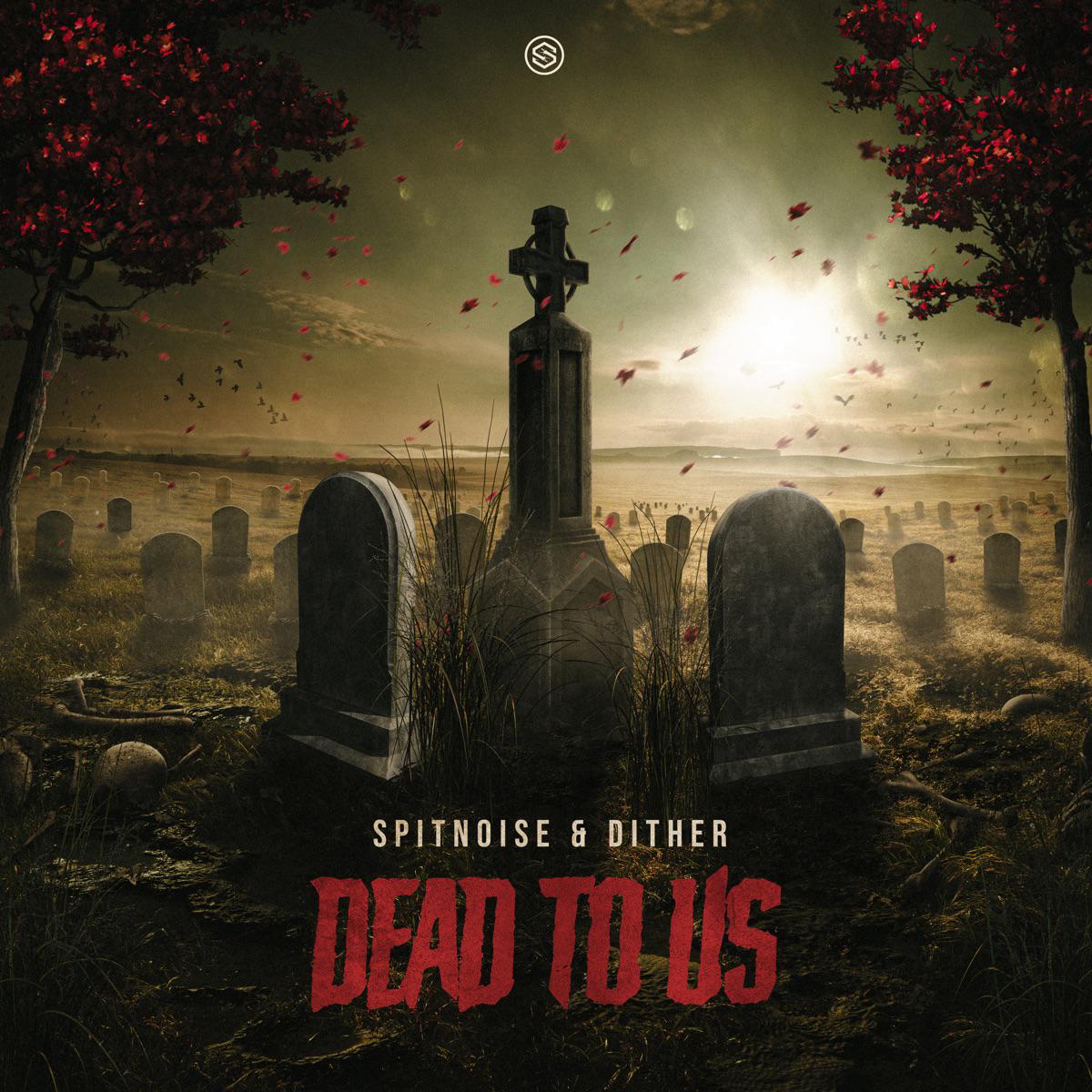 Dead to Us - Spitnoise & Dither